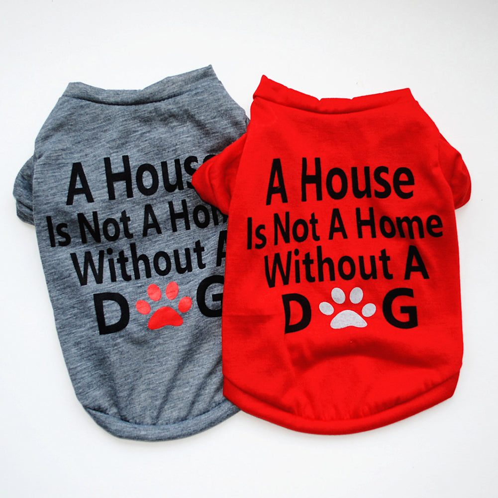 A House Is Not A Home Without A Dog Elastic Short Sleeve Dog Vest Pet Clothes